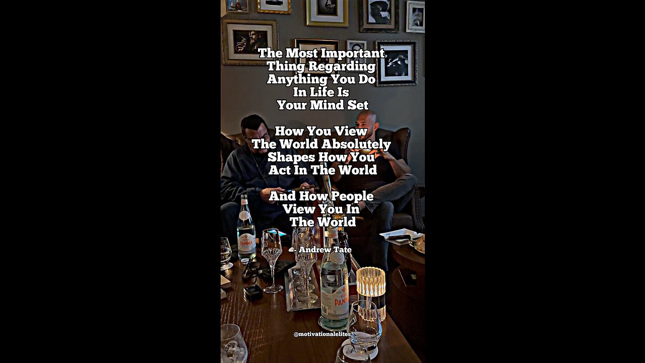 Your Mind Set Shapes How You View/Act In The World…