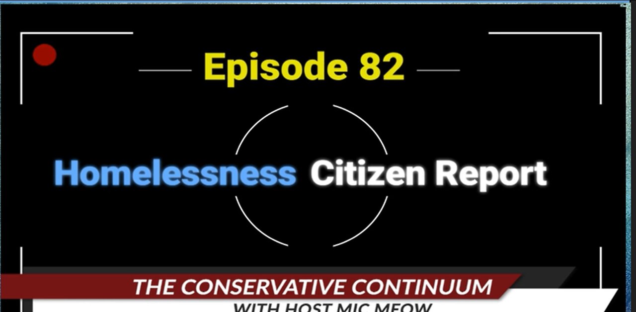 The Conservative Continuum, Episode 82: "The Homeless Crisis and The Citizen Report"