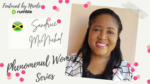 PHENOMENAL WOMAN SERIES: SANDRICE McNICHOL