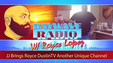 JJ Brings Royce DustinTV Another Unique Channel | Daywave Radio