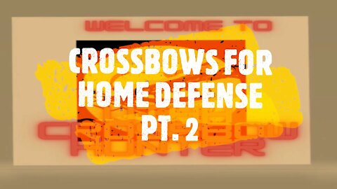 CROSSBOWS FOR HOME DEFENSE PT 2