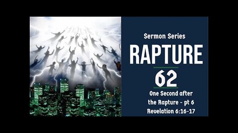 Rapture Sermon Series 62. One Second After The Rapture, Pt. 6.Revelation 6:16-17. Dr. Andy Woods.