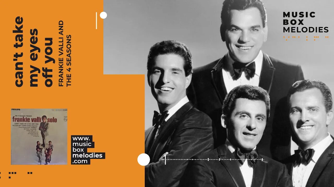 [Music box melodies] - Can't Take My Eyes Off You by Frankie Valli and the 4 Seasons