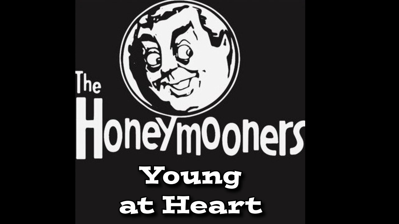 The Honeymooners - "Young at Heart"