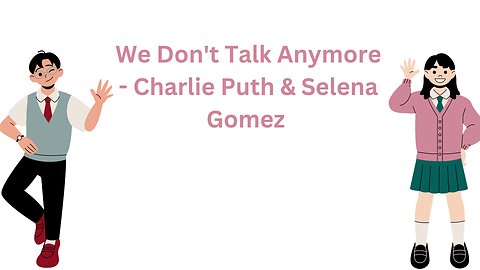 We Don't Talk Anymore - Charlie Puth & Selena Gomez