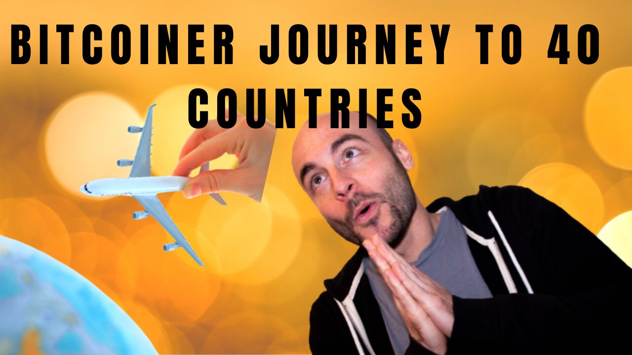 Bitcoiner Journey To 40 Countries