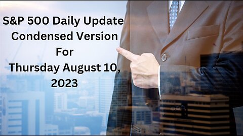 S&P 500 Daily Market Update for Thursday August 10, 2023 Condensed Version