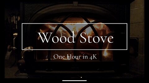 Wood Stove - One Hour in 4K