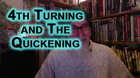We’re Not Only in The Fourth Turning, We Are Also in the Quickening