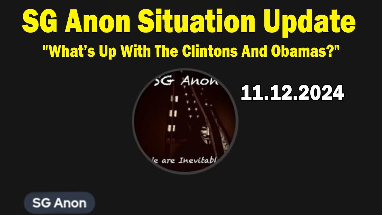 SG Anon Situation Update Nov 12: "What’s Up With The Clintons And Obamas?"