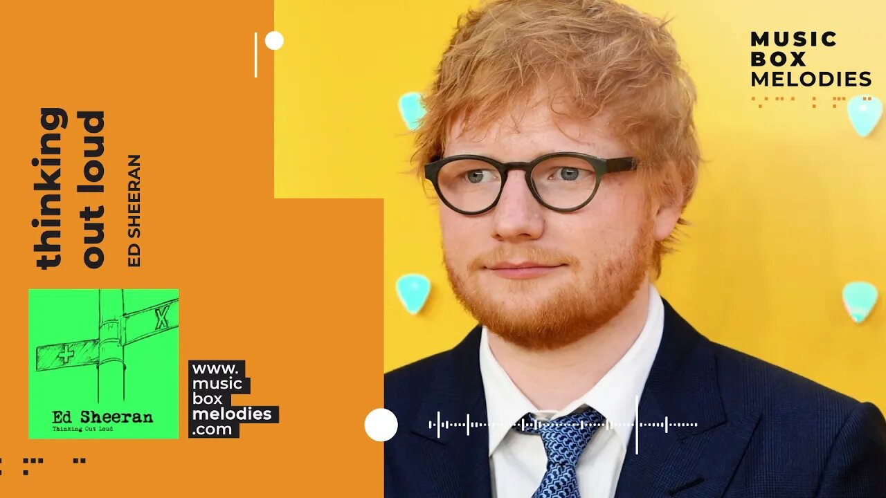 [Music box melodies] - Thinking Out Loud by Ed Sheeran