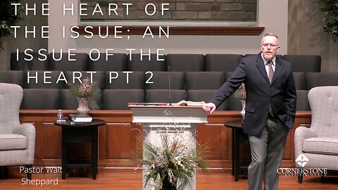 The Heart Of The Issue Part 2--Sunday AM--Feb 19, 2023