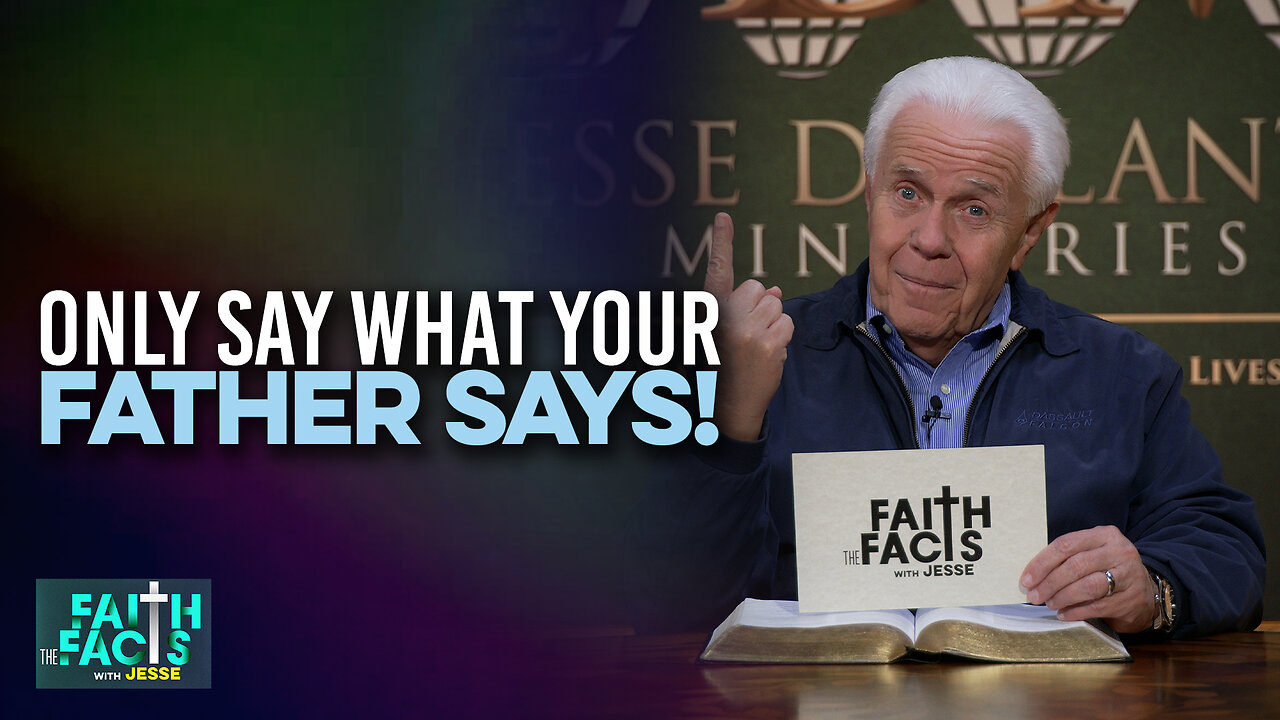 Faith the Facts: Only Say What Your Father Says!