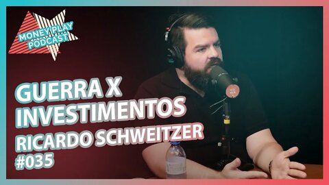 RICARDO SCHWEITZER FALA DOS EFEITOS DA GUERRA NA ECONOMIA E INVESTIMENTOS - MoneyPlay Podcast #35