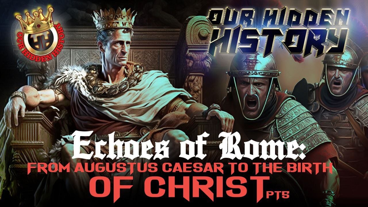 OUR HIDDEN HISTORY | ECHOES OF ROME: FROM AUGUSTUS CAESAR TO THE BIRTH OF CHRIST PART 5