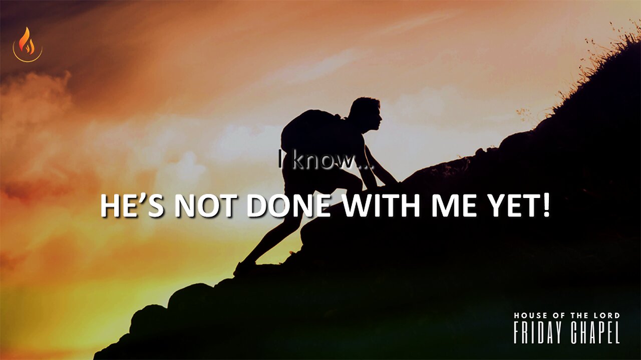2023-02-24 Friday Chapel with Ps Basil Carter - God's not done with me yet part 4