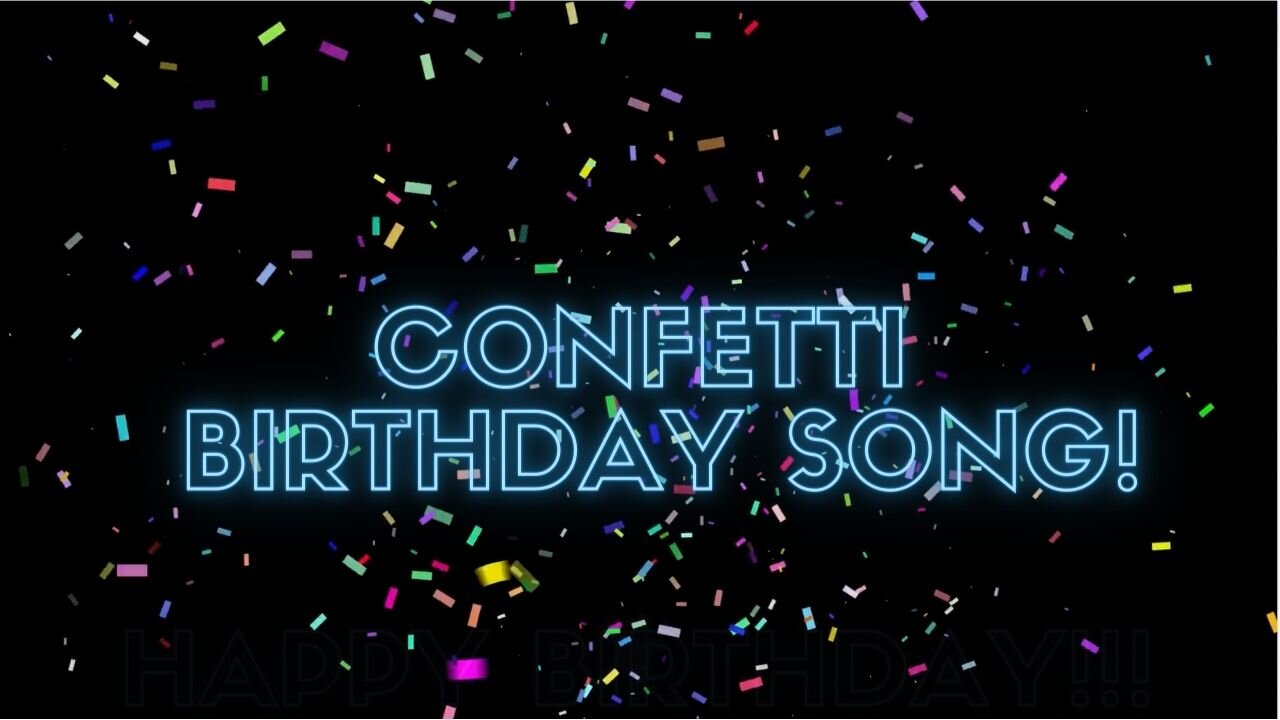 CONFETTI HAPPY BIRTHDAY SONG! Happy Birthday Song with Confetti!