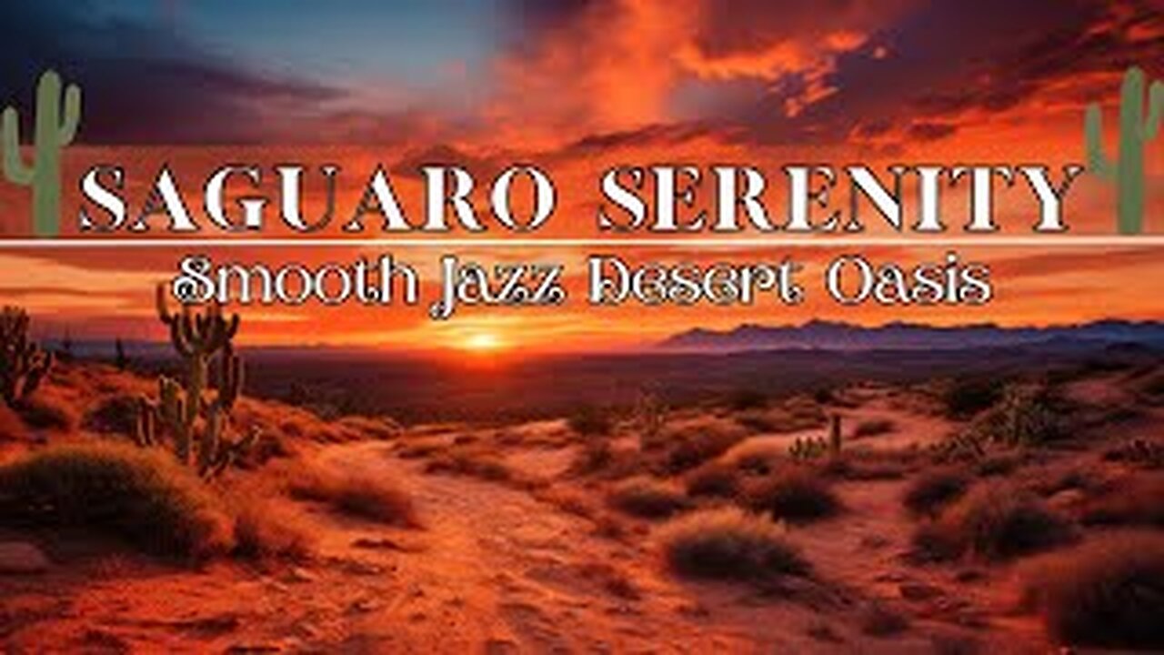 Saguaro Serenity | Smooth Jazz Desert Oasis 🏜️