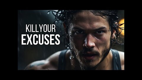 KILL YOUR EXCUSES - Motivational speech