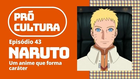 Naruto: um anime que forma caráter | Pró-Cultura #43 (Podcast)