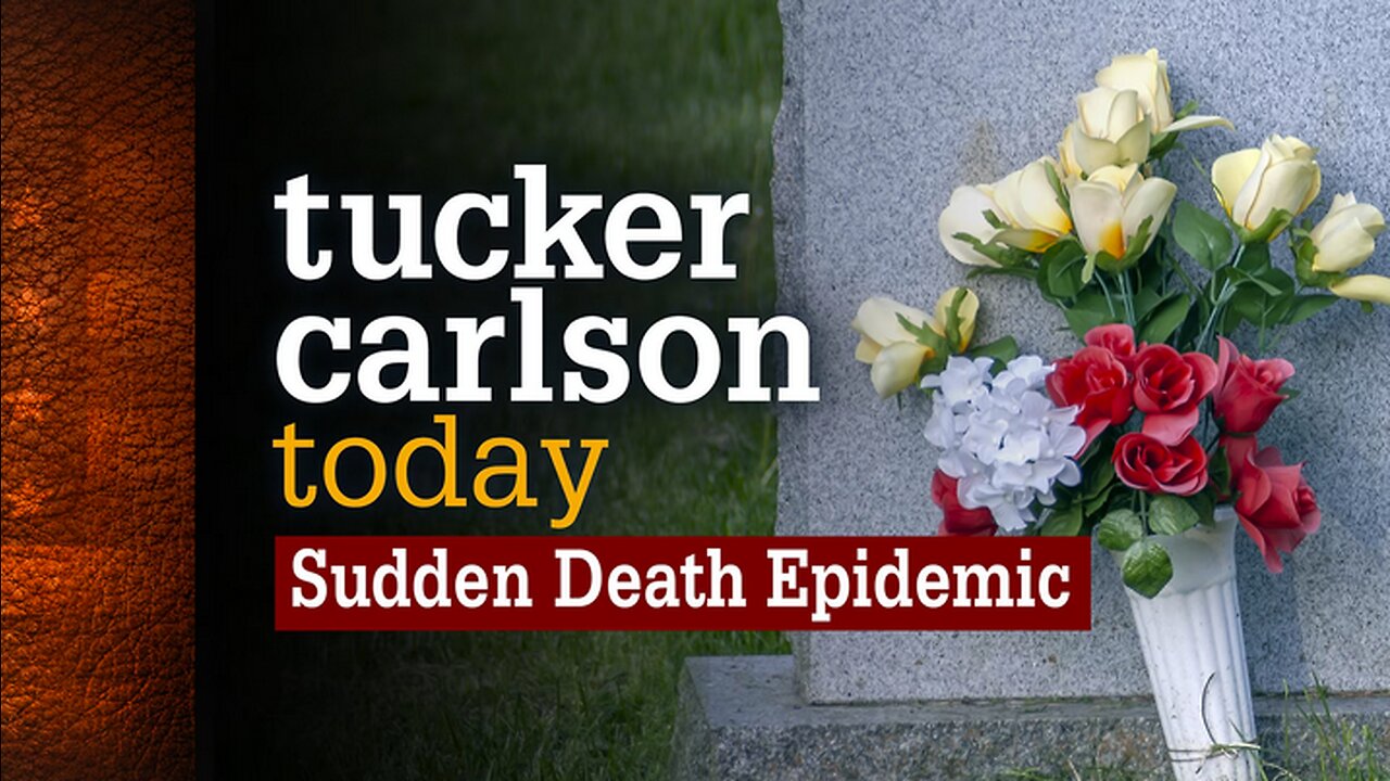 Tucker Carlson Today | Sudden Death Epidemic: Author Ed Dowd