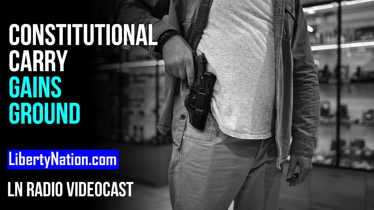 Constitutional Carry Gains Ground – LN Radio Videocast