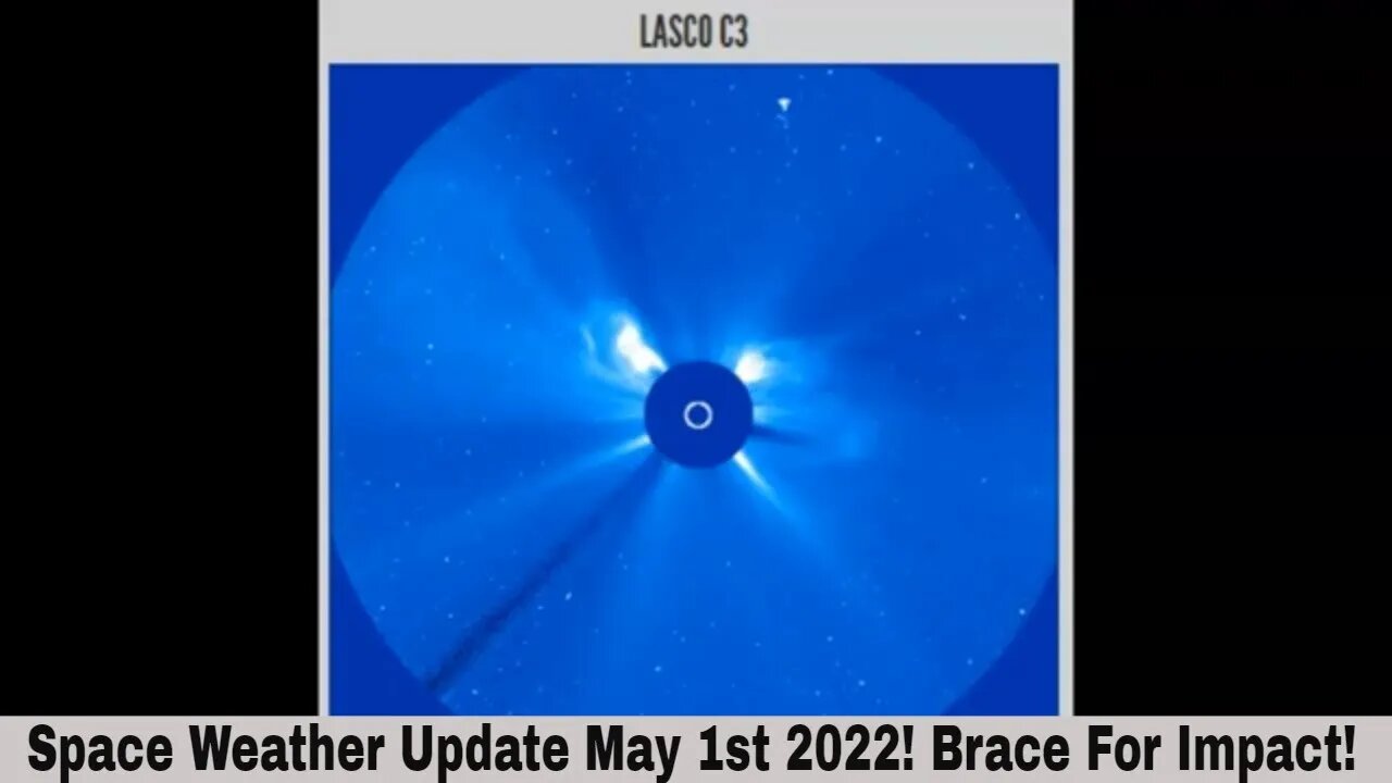 Space Weather Update May 1st 2022! Brace For Impact!