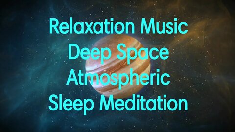 Relaxing Music. Deep Space and Atmospheric Sound. Sleep, Study and Meditation.