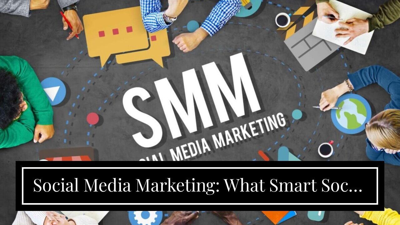 Social Media Marketing: What Smart Social Media Managers Need to Know