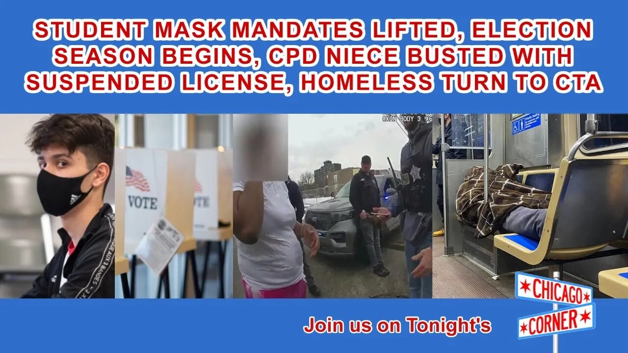 School Mask Mandates Lifted, Election Season Begins, CPD Niece Charges, Homeless Turn To CTA