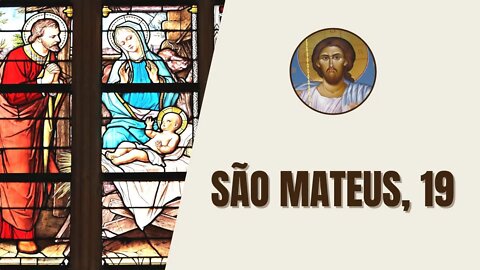 São Mateus, 19 - "Após esses discursos, Jesus deixou a Galileia e veio para a Judeia, a"