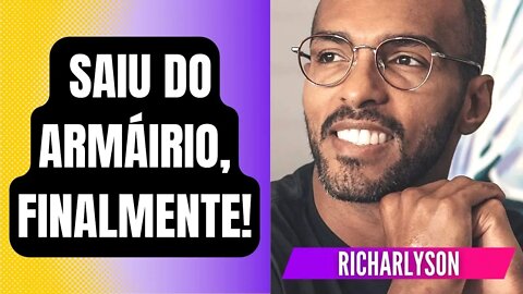 RICHARLYSON, FINALMENTE, SAIU DO ARMÁRIO!