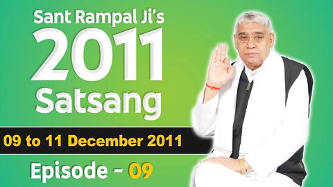 Sant Rampal Ji's 2011 Satsangs | 09 to 11 December 2011 HD | Episode - 09 | SATLOK ASHRAM