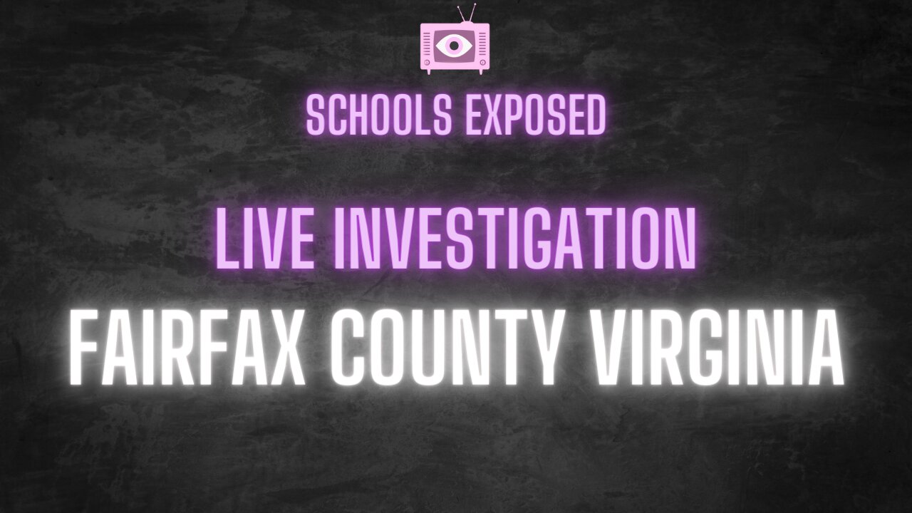 SCHOOLS EXPOSED LIVE: Investigating Fairfax County Virginia