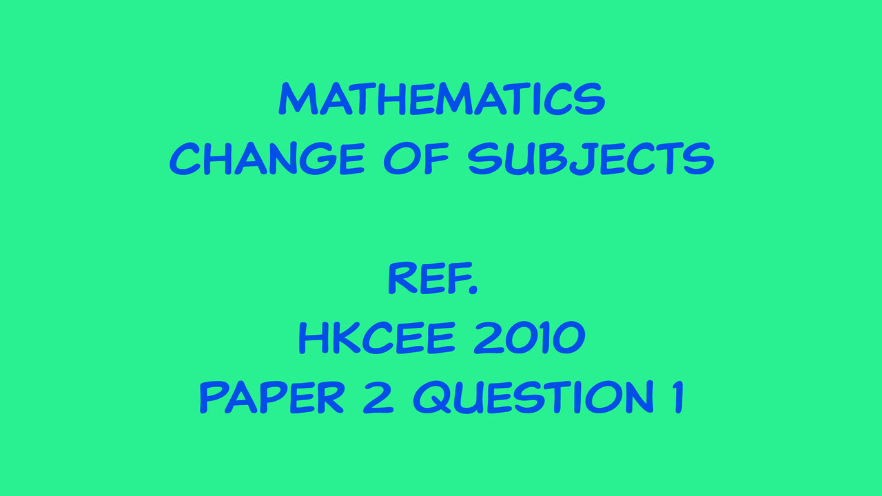 Mathematics - Change of Subject (Ref. HKCEE 2010 Paper 2 Q1)