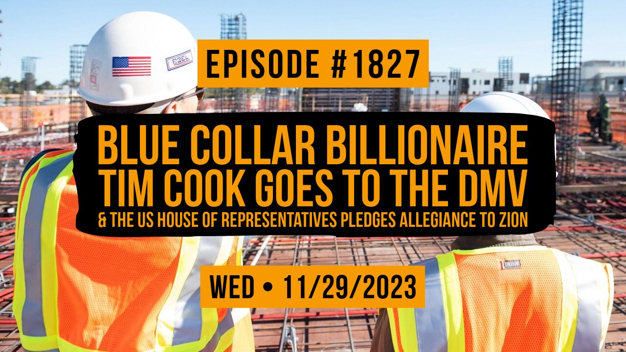 Owen Benjamin | #1827 Blue Collar Billionaire, Tim Cook Goes To The DMV & The US House Of Representatives Pledges Allegiance To Zion