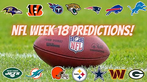 NFL PREDICTIONS WEEK 18 - SEASON FINALE!