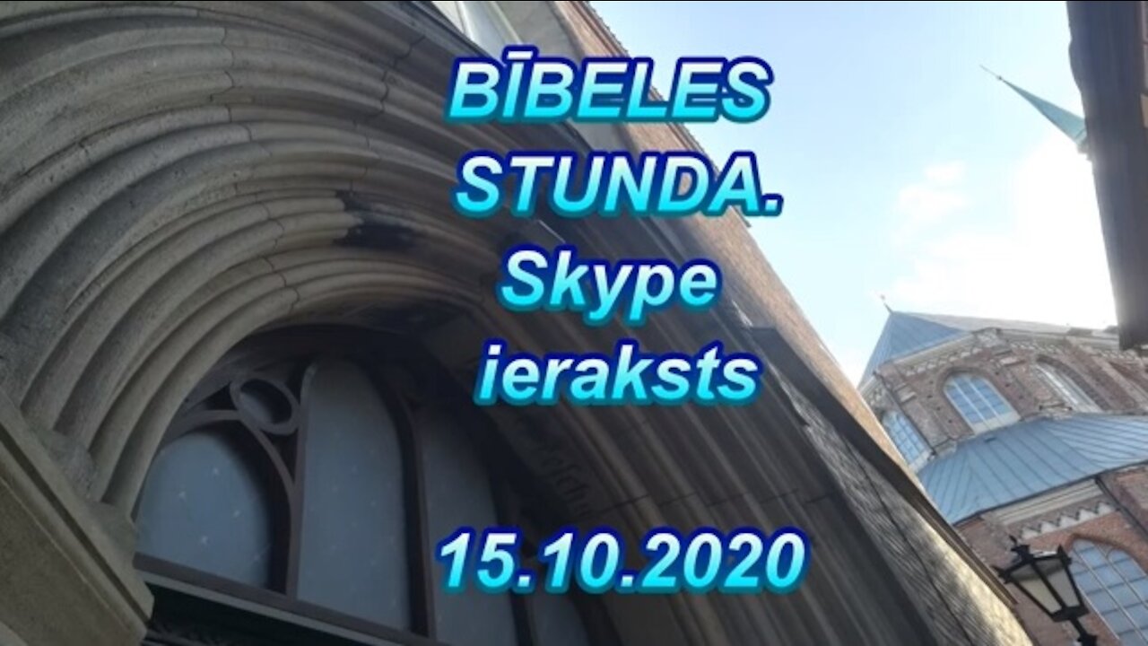 Bībeles stunda Skype, videoieraksts 15.10.2020.