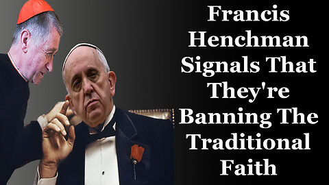 Francis Henchman Signals That They're Banning The Traditional Faith