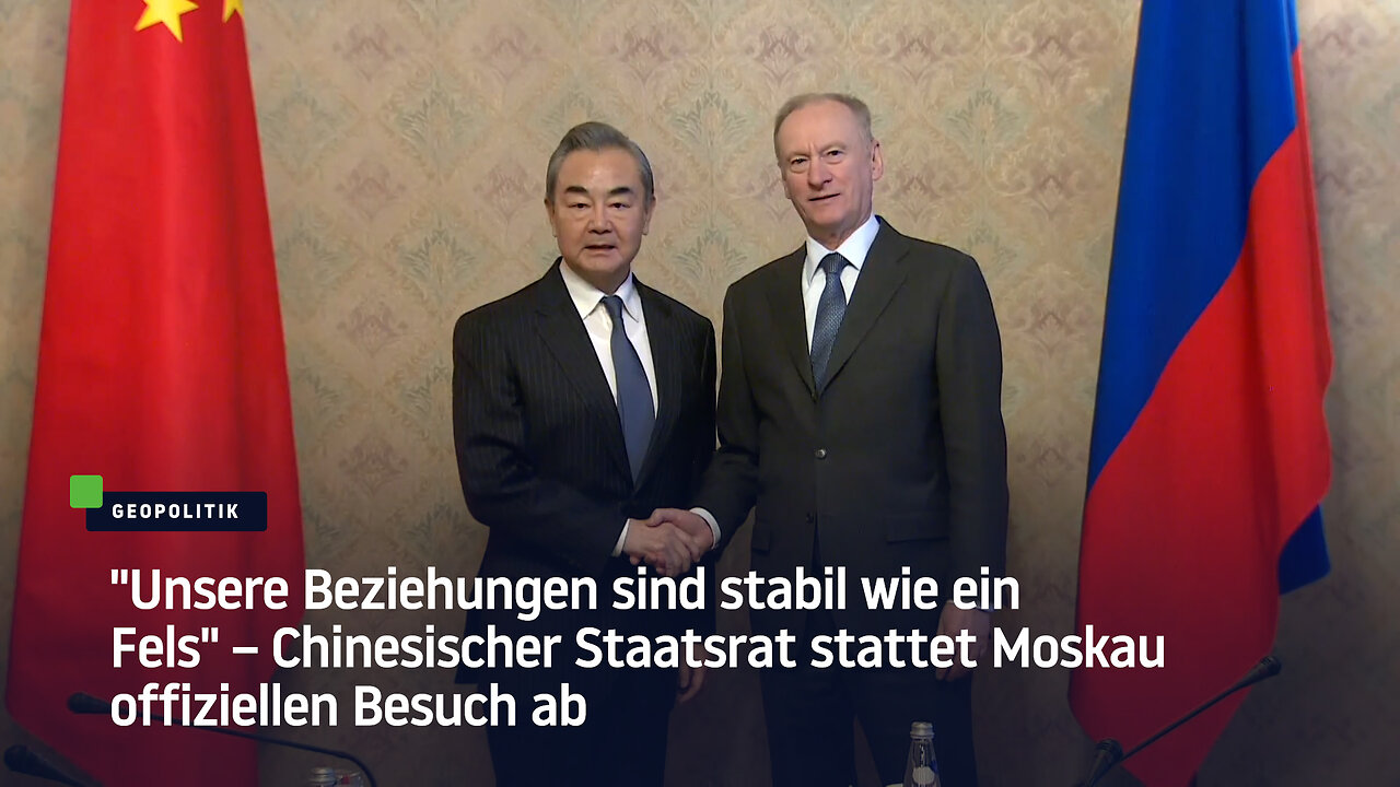 "Unsere Beziehungen sind stabil wie ein Fels" – Moskau bekommt Besuch aus China