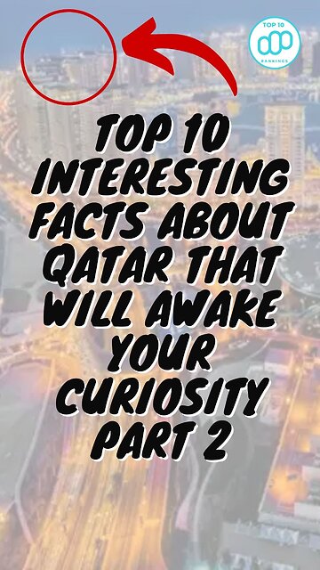 Top 10 Interesting Facts About Qatar That Will Awake Your Curiosity Part 2