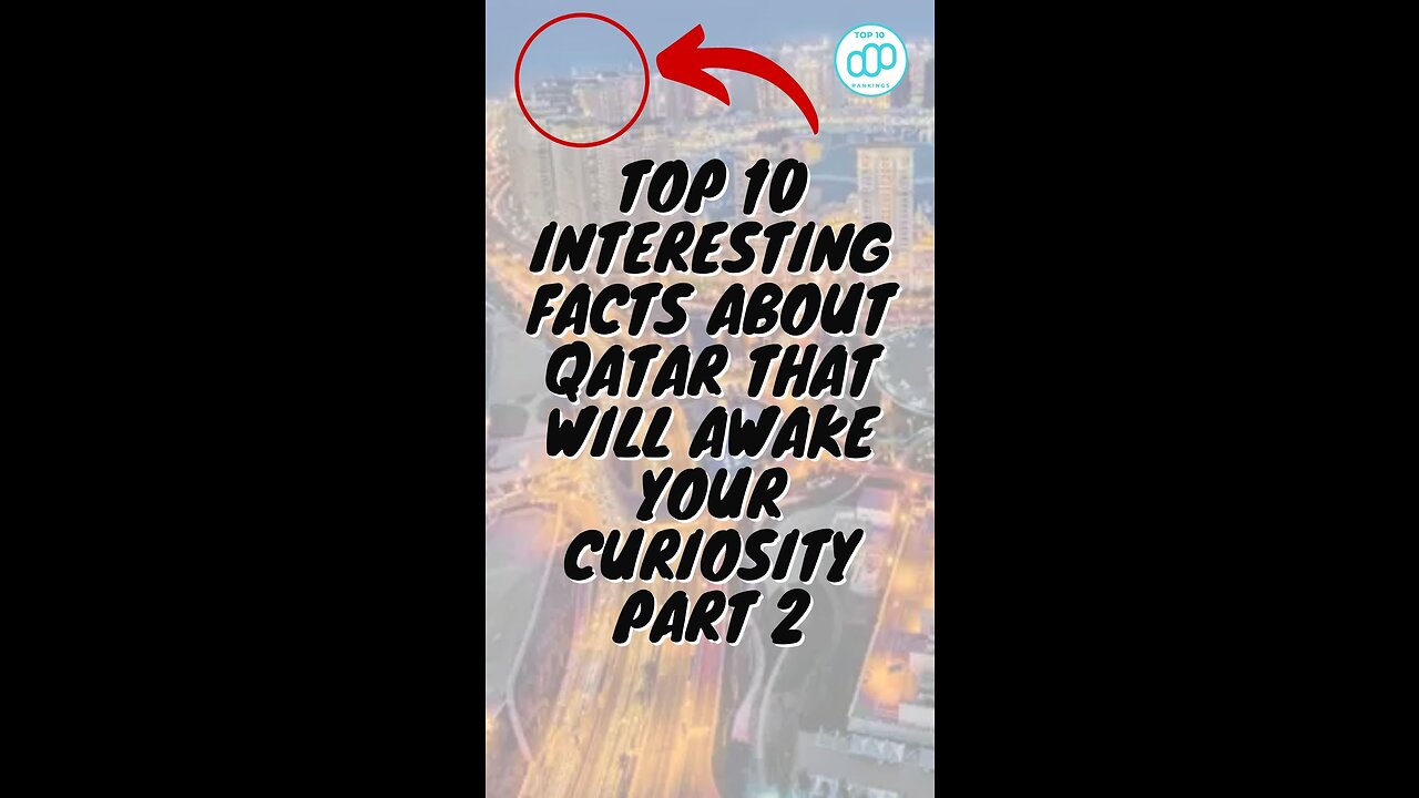 Top 10 Interesting Facts About Qatar That Will Awake Your Curiosity Part 2