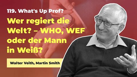 119. Wer regiert die Welt? WHO, WEF oder der Mann in Weiß? # Walter Veith # What's Up Prof?