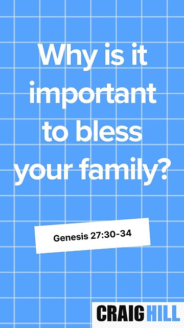 Why is it important to bless your family? | Genesis 27:30-34