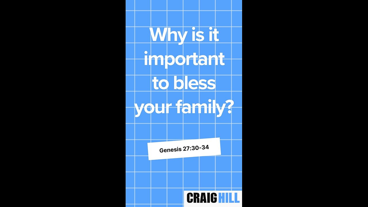 Why is it important to bless your family? | Genesis 27:30-34