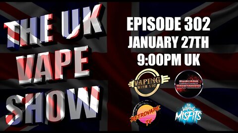 The UK Vape Show - Episode 302 - January 27th, 2022