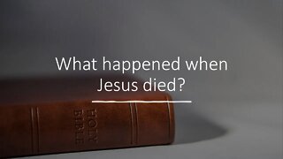 What Happened When Jesus Died