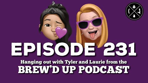 Hanging out with Tyler & Laurie from the Brew'd Up Podcast - Ep. 231