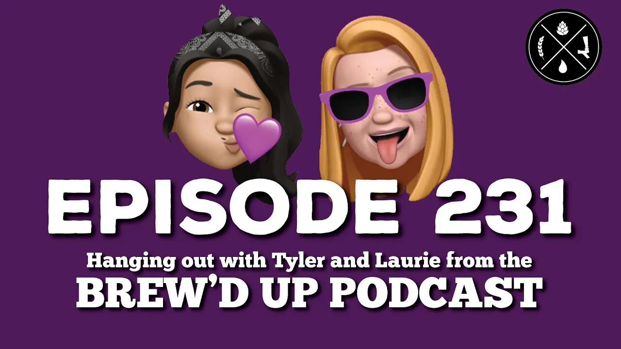 Hanging out with Tyler & Laurie from the Brew'd Up Podcast - Ep. 231