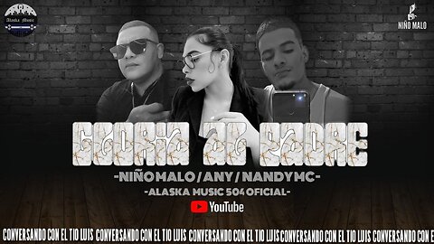 EL TIO LUIS & ALASKA MUSIC ANY FT NINO MALO & NANDY MC GLORIA AL PADRE